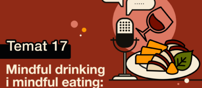 Mindful drinking i mindful eating: świadome podejście do alkoholu i jedzenia | dr Marta Lewandowicz