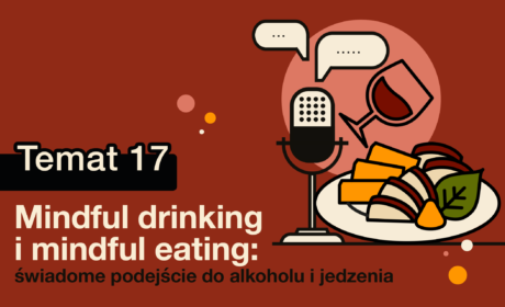 Mindful drinking i mindful eating: świadome podejście do alkoholu i jedzenia | dr Marta Lewandowicz